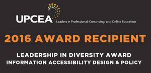 A banner that reads, "UPCEA 2016 Award Recipient, Leadership in Diversity Award, Information Accessibility Design and Policy"