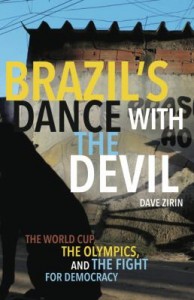 Zirin, Dave. Brazil’s Dance with the Devil: The World Cup, the Olympics, and the Fight for Democracy. Chicago, Illinois: Haymarket Books, 2014