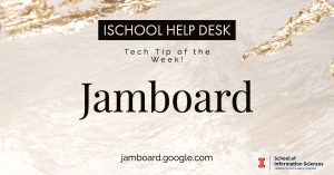 iSchool Help Desk Tech Tip of the Week! Jamboard jamboard.google.com