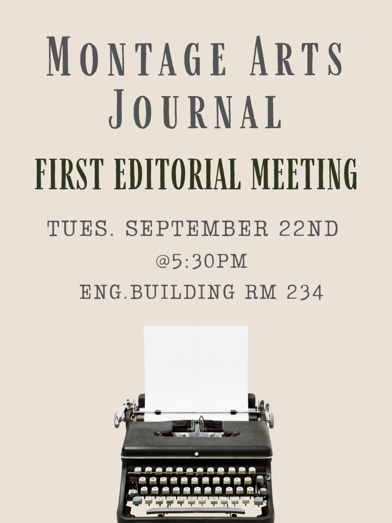 Montage Arts Journal
First Editorial Meeting
Tuesday September 22nd 5:30pm
English Building Room 234