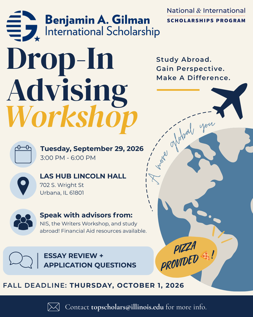Drop-In Advising Workshop
Tuesday September 29, 2026
LAS Hub Lincoln Hall
702 S. Wright St.
Urbana, IL 61801
Speak with advisors from NIS, the Writers' Workshop, and study abroad! Financial Aid resources available
Pizza Provided!
Fall deadline: Thursday, October 1, 2026