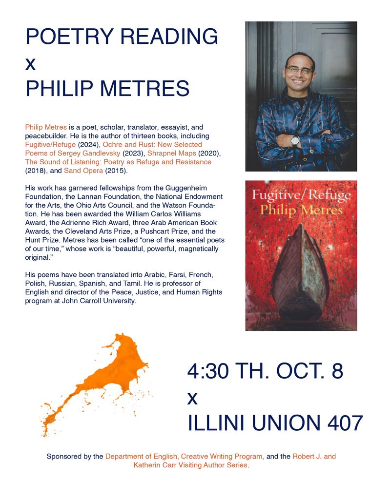 Philip Metres is a poet, scholar, translator, essayist, and
peacebuilder. He is the author of thirteen books, including
Fugitive/Refuge (2024), Ochre and Rust: New Selected
Poems of Sergey Gandlevsky (2023), Shrapnel Maps (2020),
The Sound of Listening: Poetry as Refuge and Resistance
(2018), and Sand Opera (2015).
His work has garnered fellowships from the Guggenheim
Foundation, the Lannan Foundation, the National Endowment
for the Arts, the Ohio Arts Council, and the Watson Foundation. He has been awarded the William Carlos Williams
Award, the Adrienne Rich Award, three Arab American Book
Awards, the Cleveland Arts Prize, a Pushcart Prize, and the
Hunt Prize. Metres has been called “one of the essential poets
of our time,” whose work is “beautiful, powerful, magnetically
original.”
His poems have been translated into Arabic, Farsi, French,
Polish, Russian, Spanish, and Tamil. He is professor of
English and director of the Peace, Justice, and Human Rights
program at John Carroll University.