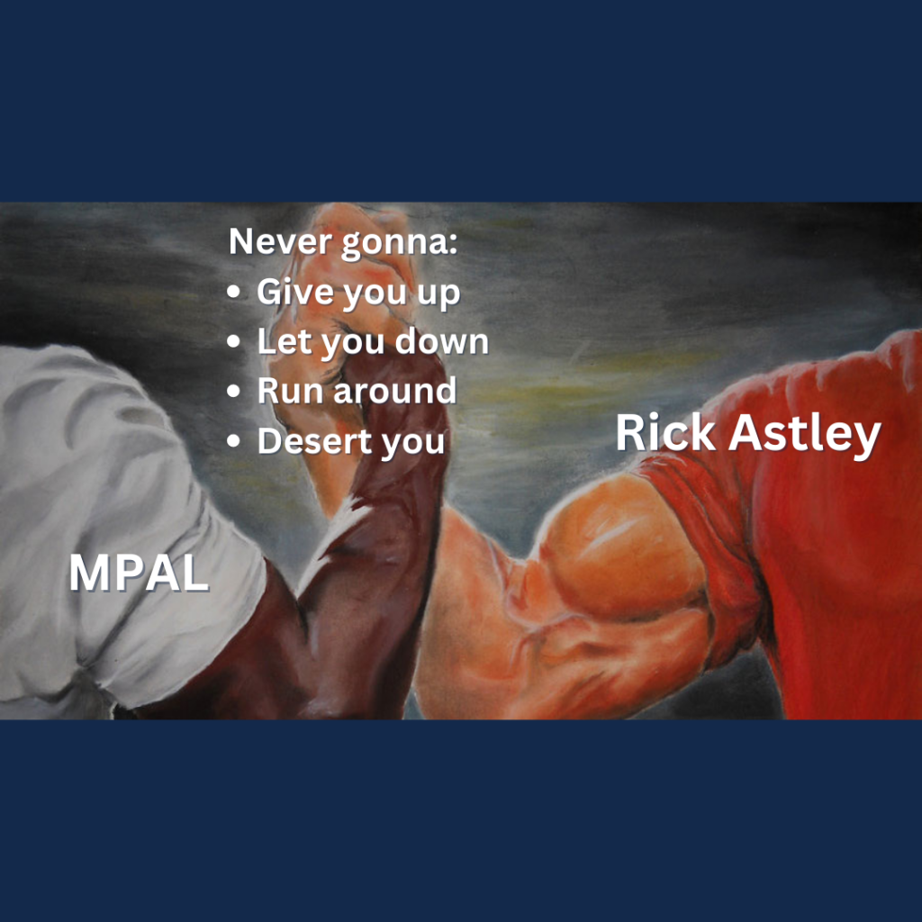 The "Epic Handshake Meme." The hand to the left says "MPAL" and the hand to the right says "Rick Astley." The middle reads "Never gonna: give you up, let you down, run around, desert you."