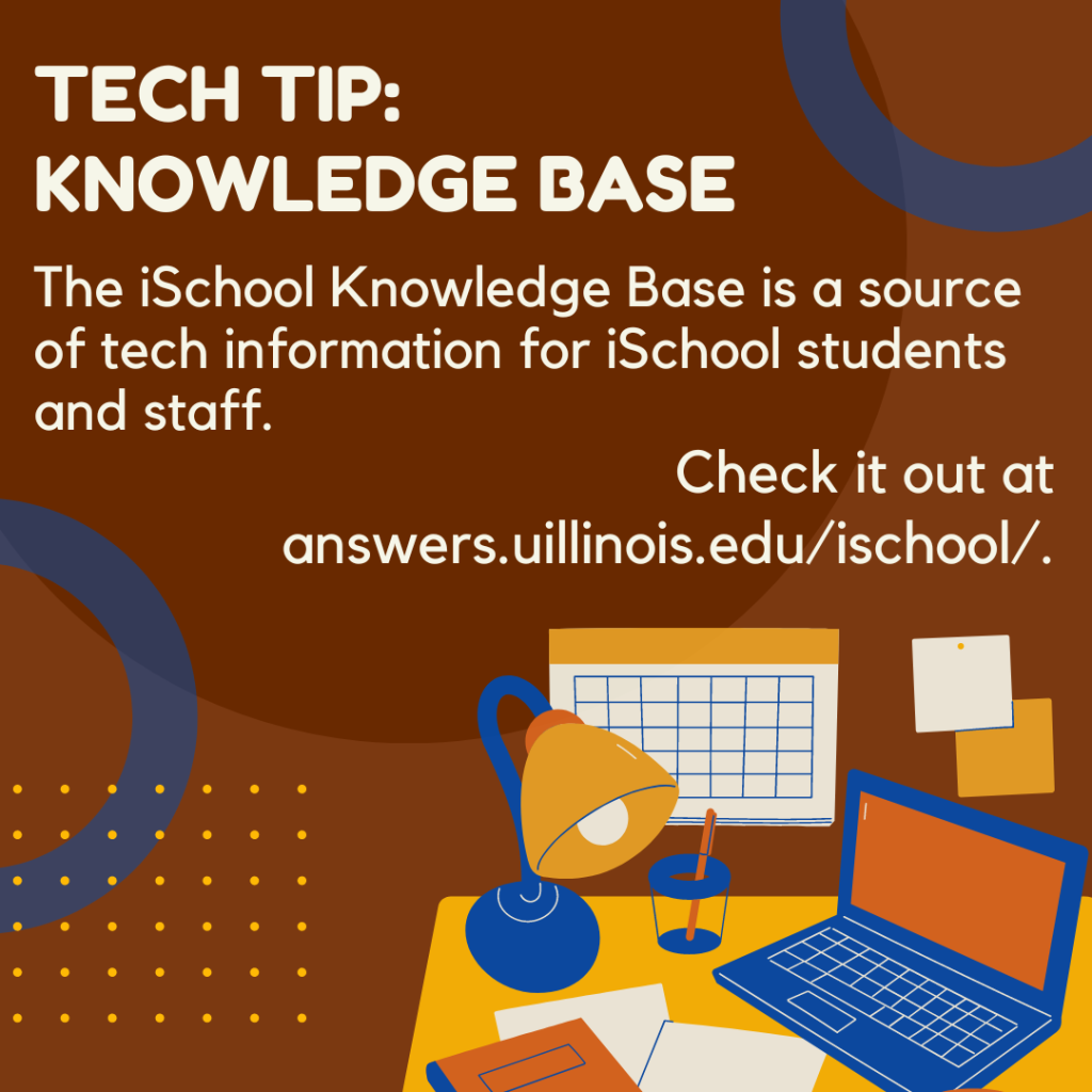Tech Tip: Knowledge Base. The iSchool Knowledge Base is a source of tech information for iSchool students and staff. Check it out at answers.uillinois.edu/ischool/. Image of computer on a desk against a brown abstract background. 