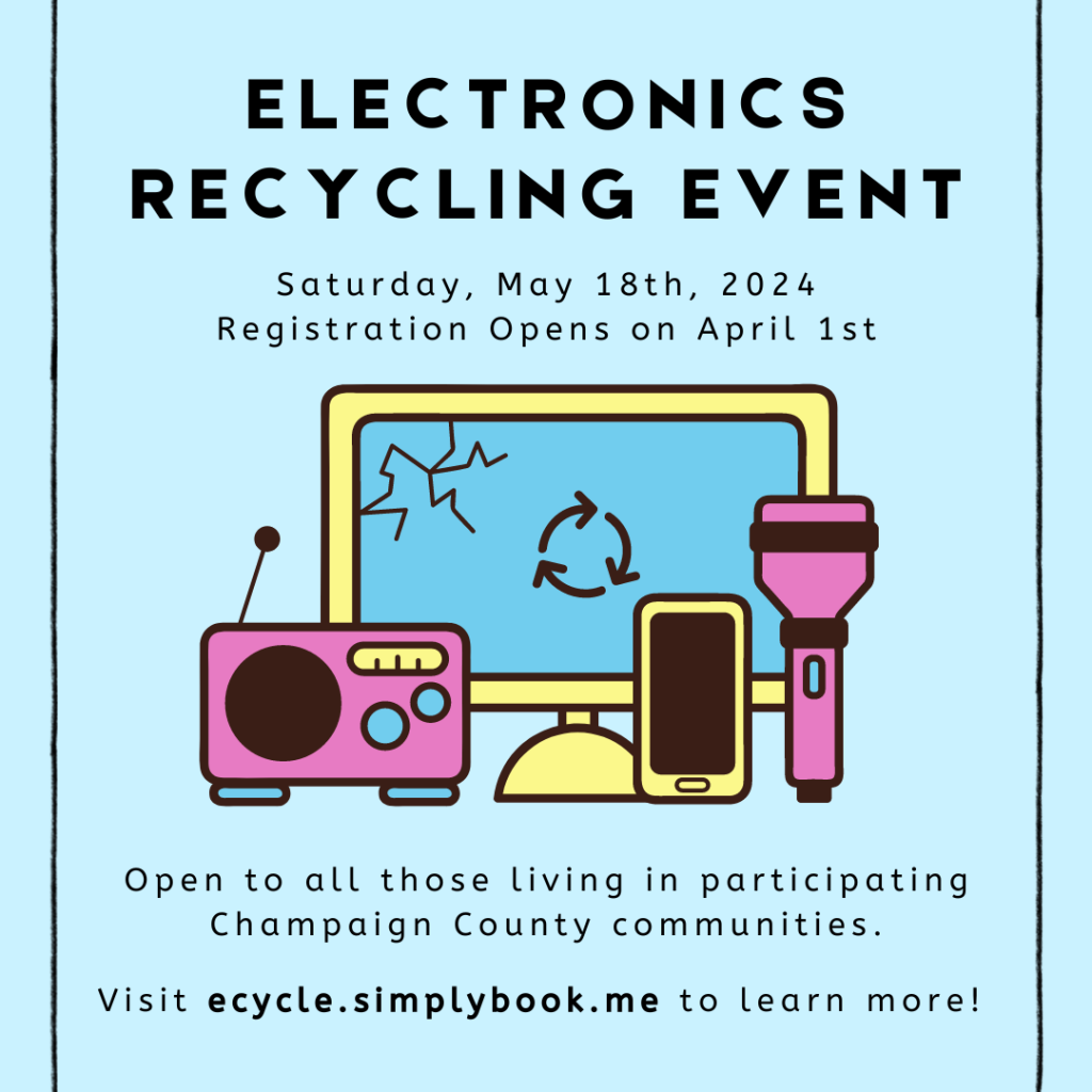 Electronics Recycling Event, Saturday, May 18th, 2024. Registration opens on April 1. Open to all those living in participating Champaign County communities. Visit ecycle.simplybook.me to learn more! Image of electronics against a blue background. 
